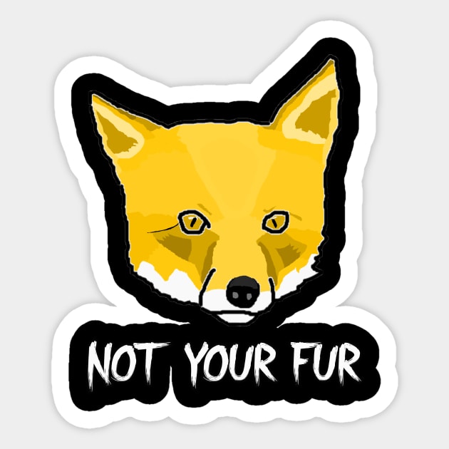 Not Your Fur Sticker by RevolutionInPaint